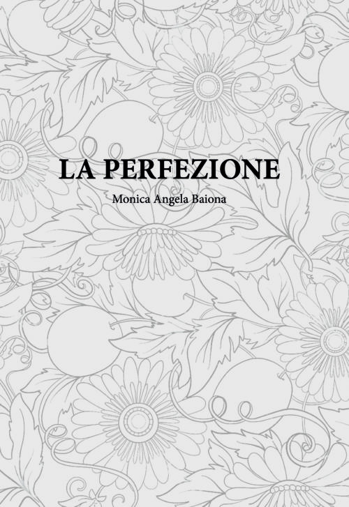 LA PERFEZIONE Monica Angela Baiona